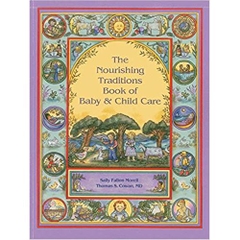 The Nourishing Traditions Book of Baby & Child Care