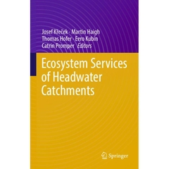 Ecosystem Services of Headwater Catchments By Josef Křeček, Martin Haigh, Thomas Hofer, Eero Kubin, Catrin Promper