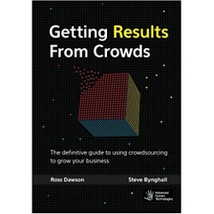 Getting Results From Crowds: The definitive guide to using crowdsourcing to grow your business