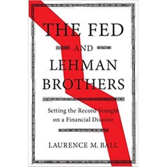 The Fed and Lehman Brothers: Setting the Record Straight on a Financial Disaster (Studies in Macroeconomic History)