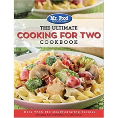 Mr. Food Test Kitchen: The Ultimate Cooking For Two Cookbook: More Than 130 Mouthwatering Recipes