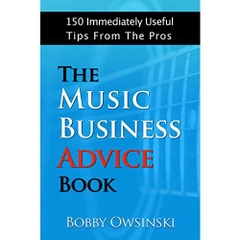 The Music Business Advice Book: 150 Immediately Useful Tips From The Pros