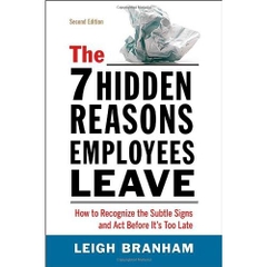 The 7 Hidden Reasons Employees Leave: How to Recognize the Subtle Signs and Act Before It's Too Late, Second Edition