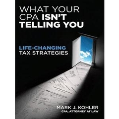 What Your CPA Won't Tell You: Life-Changing Tax Strategies