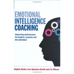 Emotional Intelligence Coaching: Improving Performance for Leaders, Coaches and the Individual