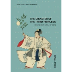 The Disaster of the Third Princess - Essays on The Tale of Genji by Royall Tyler