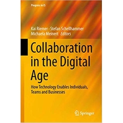 Collaboration in the Digital Age: How Technology Enables Individuals, Teams and Businesses (Progress in IS)