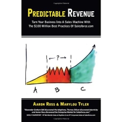 Predictable Revenue: Turn Your Business Into a Sales Machine with the $100 Million Best Practices of Salesforce.com