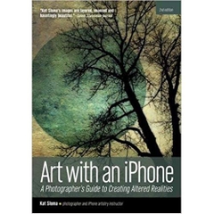 Art with an iPhone: A Photographer's Guide to Creating Altered Realities