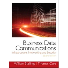 Business Data Communications- Infrastructure, Networking and Security (7th Edition) 7th Edition