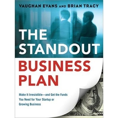 The Standout Business Plan: Make It Irresistible--and Get the Funds You Need for Your Startup or Growing Business