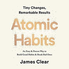 Atomic Habits: Tiny Changes, Remarkable Results