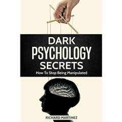 Dark Psychology Secrets: How To Stop Being Manipulated