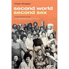 Second World, Second Sex: Socialist Women's Activism and Global Solidarity during the Cold War