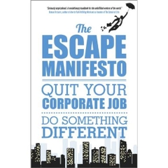 The Escape Manifesto: Quit Your Corporate Job. Do Something Different!