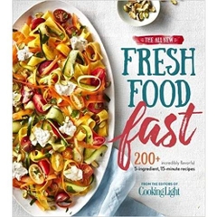 The All-New Fresh Food Fast: 200+ Incredibly Flavorful 5-Ingredient 15-Minute Recipes (Cooking Light)