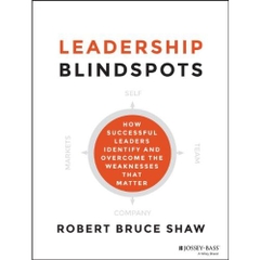 Leadership Blindspots: How Successful Leaders Identify and Overcome the Weaknesses That Matter