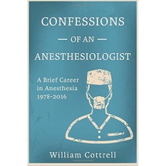 Confessions of an Anesthesiologist: A Brief Career in Anesthesia ,1978 to 2016