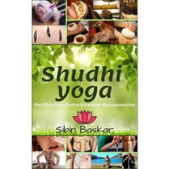 Shudhi Yoga: Yogic and ayurvedic methods for ultimate purification, detoxification and rejuvenation.