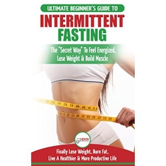 Intermittent Fasting: The Ultimate Beginner's Guide To The Intermittent Fasting Diet Lifestyle - Delay Food Don’t Deny It - Finally Lose Weight, Burn Fat, Live A Healthier & More Productive Life