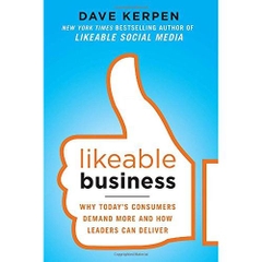 Likeable Business: Why Today's Consumers Demand More and How Leaders Can Deliver