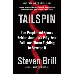 Tailspin: The People and Forces Behind America's Fifty-Year Fall--and Those Fighting to Reverse It