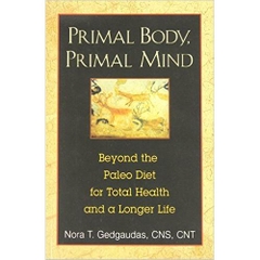 Primal Body, Primal Mind: Beyond the Paleo Diet for Total Health and a Longer Life