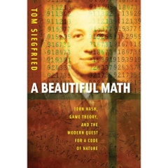 A Beautiful Math: John Nash, Game Theory, and the Modern Quest for a Code of Nature