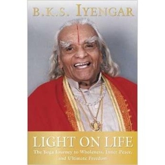 Light on Life: The Yoga Journey to Wholeness, Inner Peace, and Ultimate Freedom