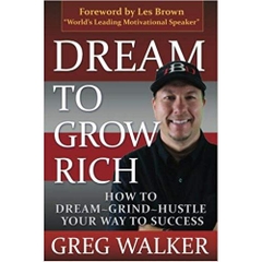 Dream to Grow Rich: How to Dream, Grind, Hustle Your Way to Success