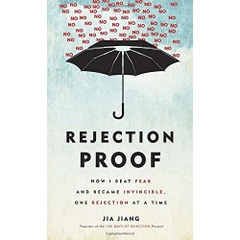 Rejection Proof: How I Beat Fear and Became Invincible Through 100 Days of Rejection