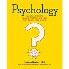 Psychology: Essential Thinkers, Classic Theories, and How They Inform Your World