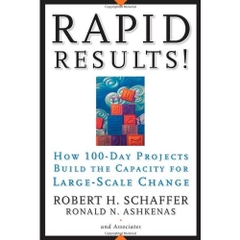 Rapid Results!: How 100-Day Projects Build the Capacity for Large-Scale Change