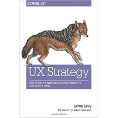 UX Strategy: How to Devise Innovative Digital Products that People Want