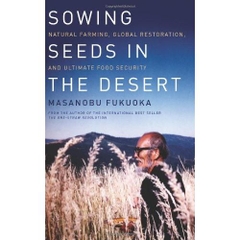 Sowing Seeds in the Desert: Natural Farming, Global Restoration, and Ultimate Food Security