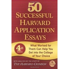 50 Successful Harvard Application Essays: What Worked for Them Can Help You Get into the College of Your Choice