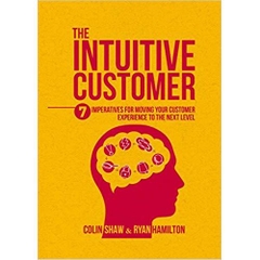 The Intuitive Customer: 7 Imperatives For Moving Your Customer Experience to the Next Level 1st ed. 2016 Edition