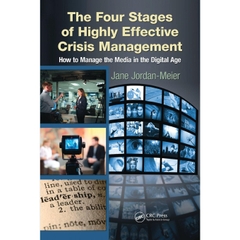 The Four Stages of Highly Effective Crisis Management: How to Manage the Media in the Digital Age