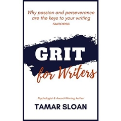 Grit for Writers: Why Passion and Perseverance are the Keys to Your Writing Success