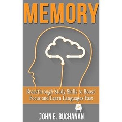 Memory: Breakthrough Study Skills To Focus And Learn Languages Fast!