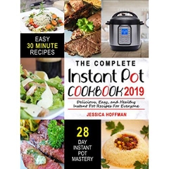 Instant Pot Cookbook 2019: The Complete Instant Pot Cookbook – Delicious, Easy, and Healthy Instant Pot Recipes For Everyone