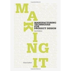 Making It: Manufacturing Techniques for Product Design