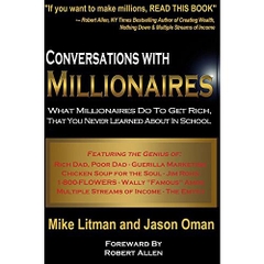 Conversations with Millionaires: What Millionaires Do To Get Rich, That You Never Learned In School!