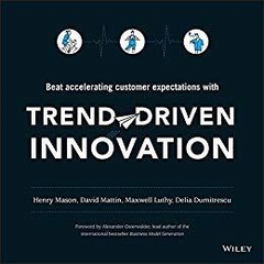 Trend-Driven Innovation: Beat Accelerating Customer Expectations