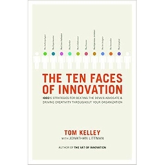 The Ten Faces of Innovation: IDEO's Strategies for Beating the Devil's Advocate and Driving Creativity Throughout Your Organization