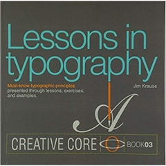 Lessons in Typography: Must-know typographic principles presented through lessons, exercises, and examples (Creative Core)