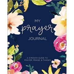 My Prayer Journal: A 3 Month Guide To Prayer, Praise and Thanks: Modern Calligraphy and Lettering