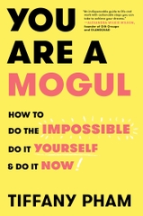 You Are a Mogul: How to Do the Impossible, Do It Yourself, and Do It Now