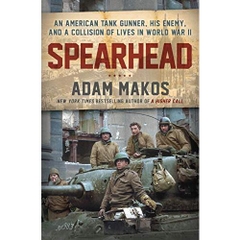 Spearhead: An American Tank Gunner, His Enemy, and a Collision of Lives in World War II