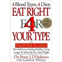 Eat Right 4 Your Type: The Individualized Diet Solution to Staying Healthy, Living Longer & Achieving Your Ideal Weight